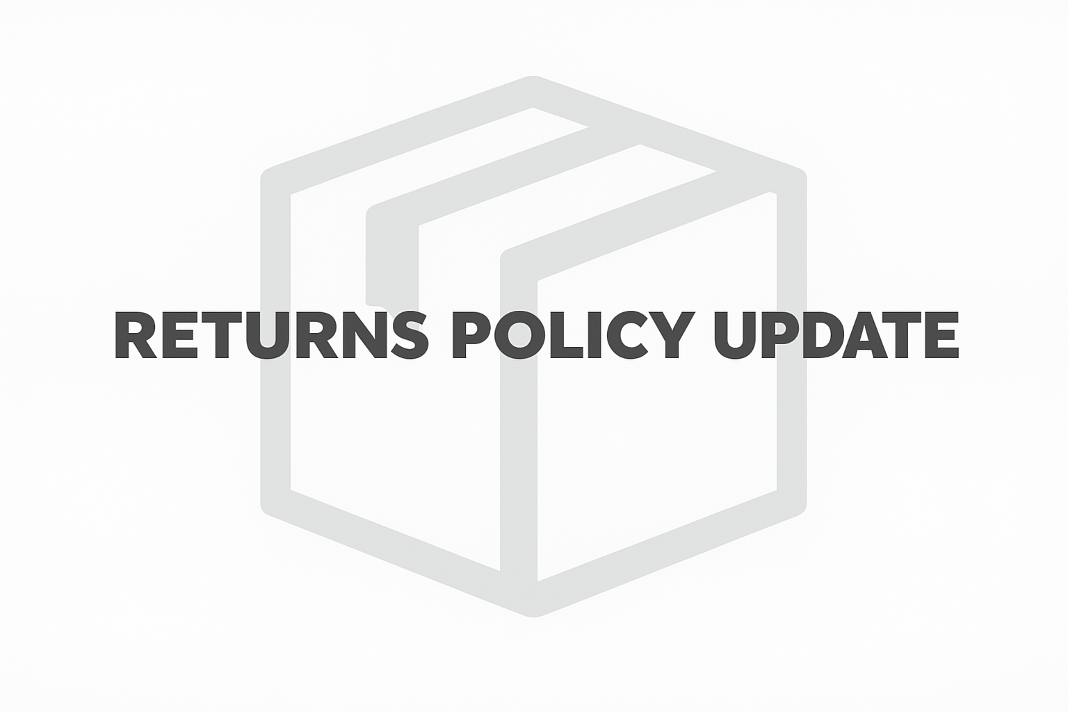 📢 Important Update: Changes to Our Returns Policy Starting April 25, 2025